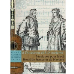 Boutiques de musées Catalogues D'Exposition-« à l'ancienne et à la moderne » Musiques pour le roi Henri de France et de Navarre