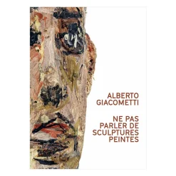 Boutiques de musées Catalogues D'Exposition-Alberto Giacometti. Ne pas parler de sculptures peintes - Catalogue de l'exposition