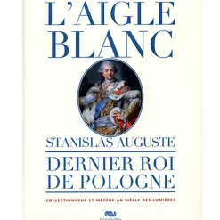 Sale Boutiques de musées Catalogue d'exposition L'Aigle Blanc. Stanislas Auguste, dernier roi de Pologne collectionneur et mécène au siècle des Lumières