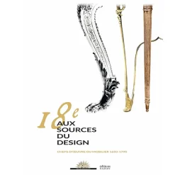 Boutiques de musées Catalogues D'Exposition-18e, Aux sources du design, Chefs-d'œuvre du mobilier 1650 à 1790