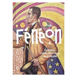 Boutiques de musées Catalogues D'Exposition-Félix Fénéon - Critique, collectionneur, anarchiste - Catalogue d'exposition