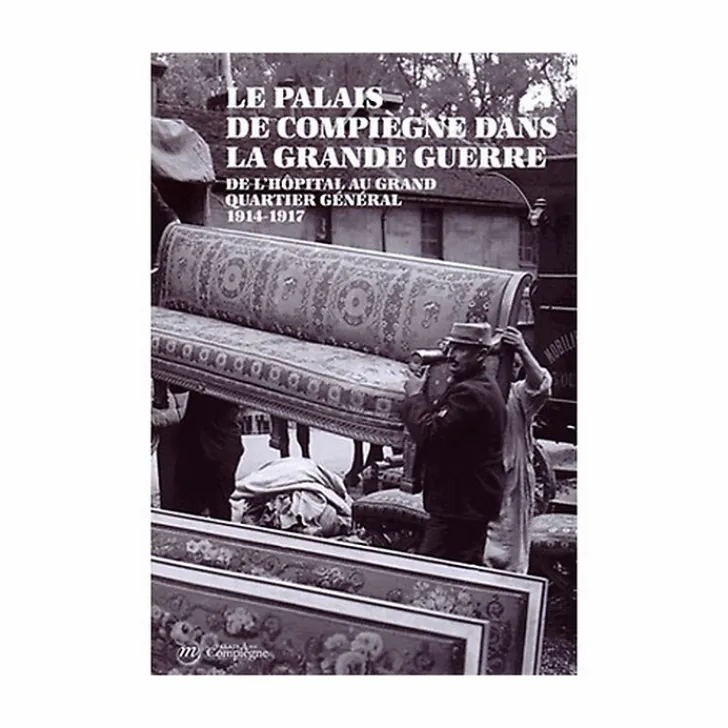 Outlet Boutiques de musées Le Palais de Compiègne dans la Grande Guerre - De l'hôpital au Grand Quartier Général (1914-1917)