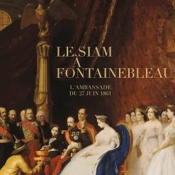 Boutiques de musées Catalogues D'Exposition-Le Siam à Fontainebleau; l'ambassade du 28 juin 1861
