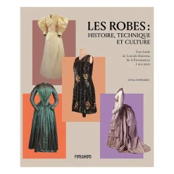 Boutiques de musées Livres D'Art-Les robes : histoire, technique et culture - Une étude de la mode féminine de la Renaissance à nos jours