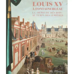 Boutiques de musées Catalogues D'Exposition-Louis XV à Fontainebleau - La demeure des rois au temps des Lumières