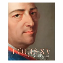 Hot Boutiques de musées Louis XV. Passions d'un roi - Catalogue d'exposition