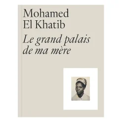 Boutiques de musées Catalogues D'Exposition-Mohamed El Khatib. Le Grand Palais de ma mère - Catalogue d'exposition