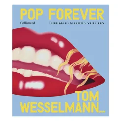 Boutiques de musées Catalogues D'Exposition-Pop Forever. Tom Wesselmann... - Catalogue de l'exposition