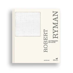 Boutiques de musées Catalogues D'Exposition-Robert Ryman. Le regard en acte - Catalogue d'exposition
