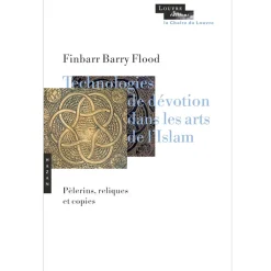 Boutiques de musées Littérature & Essais-Technologies de dévotion dans les arts de l'Islam - Pélerins, reliques et copies